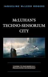 9781793605245-1793605246-McLuhan's Techno-Sensorium City: Coming to Our Senses in a Programmed Environment