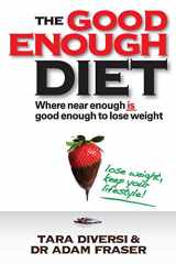 9780730375722-0730375722-The Good Enough Diet: Where Near Enough is Good Enough to Lose Weight