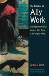 9780892541218-0892541210-The Practice of Ally Work: Meeting and Partnering with Your Spirit Guide in the Imaginal World (Jung on the Hudson Books)