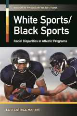9781440800535-1440800537-White Sports/Black Sports: Racial Disparities in Athletic Programs (Racism in American Institutions)