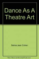 9780396068945-0396068944-Dance as a theatre art;: Source readings in dance history from 1581 to the present