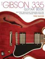 9781495001529-1495001520-The Gibson 335 Guitar Book: Electric Semi-Solid Thinlines and the Players Who Made Them Famous