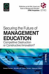 9781783509133-1783509139-Securing the Future of Management Education: Competitive Destruction or Constructive Innovation? (Reflections on the Role, Impact and Future of Management Education: EFMD, 2)