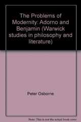 9780415010665-0415010667-The Problems of modernity: Adorno and Benjamin (Warwick studies in philosophy and literature)