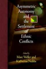 9780812242300-0812242300-Asymmetric Autonomy and the Settlement of Ethnic Conflicts (National and Ethnic Conflict in the 21st Century)