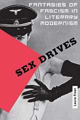 9780801487644-0801487641-Sex Drives: Fantasies of Fascism in Literary Modernism