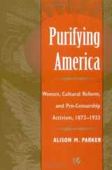 9780252066252-0252066251-Purifying America: Women, Cultural Reform, and Pro-Censorship Activism, 1873-1933 (Women, Gender, and Sexuality in American History)