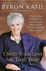 9780307345301-0307345300-I Need Your Love - Is That True?: How to Stop Seeking Love, Approval, and Appreciation and Start Finding Them Instead