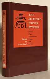 9780826316073-0826316077-The Selected Witter Bynner: Poems, Plays, Translations, Prose, and Letters