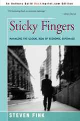 9780595301294-0595301290-Sticky Fingers: MANAGING THE GLOBAL RISK OF ECONOMIC ESPIONAGE