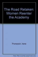 9780873523417-0873523415-The Road Retaken: Women Reenter the Academy