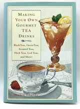 9780517700303-0517700301-Making Your Own Gourmet Tea Drinks: Black Teas, Green Teas, Scented Teas, Herb Teas, Iced Teas, and More!