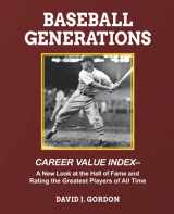9781955398060-1955398062-Baseball Generations: Career Value Index - A New Look at the Hall of Fame and Rating the Greatest Players of All Time