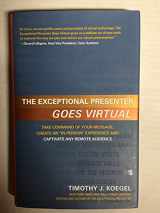 9781608320462-1608320464-This is the original hardcover 2010 edition. A 2021 revised paperback edition is available - The Exceptional Presenter Goes Virtual: Lead Dynamic Online Meetings paperback.
