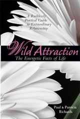 9780976440123-0976440121-Wild Attraction, a Ruthlessly Practical Guide to Extraordinary Relationship