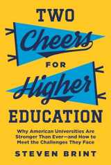 9780691182667-0691182663-Two Cheers for Higher Education: Why American Universities Are Stronger Than Ever―and How to Meet the Challenges They Face (The William G. Bowen Series, 112)