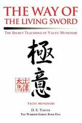 9780595279982-0595279988-The Way of the Living Sword: The Secret Teachings of Yagyu Munenori