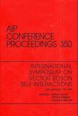9781563965203-1563965208-International Symposium on Vector Boson Self-Interactions: Proceedings of the Symposium on Vector Boson Self-Interactions (AIP Conference Proceedings, 350)