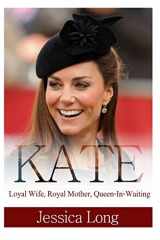 9781497301917-1497301912-Kate: Loyal Wife, Royal Mother, Queen-In-Waiting