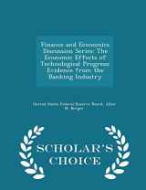 9781297050718-1297050711-Finance and Economics Discussion Series: The Economic Effects of Technological Progress: Evidence from the Banking Industry - Scholar's Choice Edition