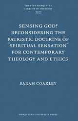 9781626005143-1626005141-Sensing God? Reconsiering the Patristic Doctrine of Spiritual Sensation for Contemporary Theology and Ethics (Père Marquette Lecture in Theology )