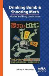 9780924304859-0924304855-Drinking Bomb and Shooting Meth: Alcohol and Drug Use in Japan (Asia Shorts)