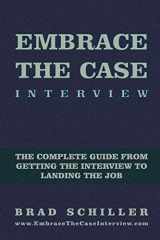 9781494787264-1494787261-Embrace the Case Interview: Paperback Edition: The complete guide from getting the interview to landing the job