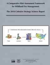 9781480146549-1480146544-A Comparative Risk Assessment Framework for Wildland Fire Management: The 2010 Cohesive Strategy Science Report