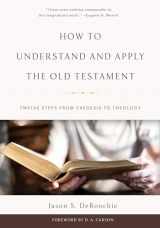 9781629952451-1629952451-How to Understand and Apply the Old Testament: Twelve Steps from Exegesis to Theology
