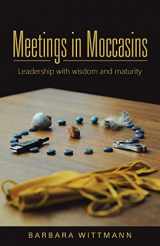 9781504333238-1504333233-Meetings in Moccasins: Leadership with wisdom and maturity