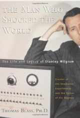 9780738203997-0738203998-The Man Who Shocked The World: The Life And Legacy Of Stanley Milgram