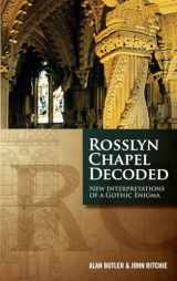 9781780284927-1780284926-Rosslyn Chapel Decoded: New Interpretations of a Gothic Enigma