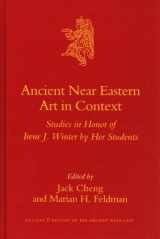 9789004157026-9004157026-Ancient Near Eastern Art in Context: Studies in Honor of Irene J. Winter by Her Students (Culture & History of the Ancient Near East, 26)