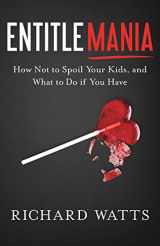 9781632992017-1632992019-Entitlemania: How Not to Spoil Your Kids, and What to Do If You Have