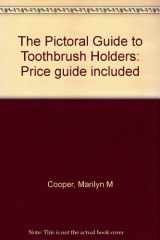 9780964275607-0964275600-The Pictoral Guide to Toothbrush Holders: Price guide included