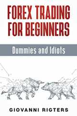 9781087980546-1087980542-Forex Trading for Beginners, Dummies and Idiots