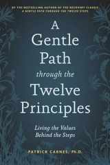 9781592858415-1592858414-A Gentle Path through the Twelve Principles: Living the Values Behind the Steps