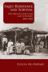 9780299311049-029931104X-Yaqui Resistance and Survival: The Struggle for Land and Autonomy, 1821–1910