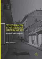 9783319839455-3319839454-Postcolonialism and Postsocialism in Fiction and Art: Resistance and Re-existence