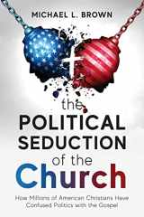 9781954618497-1954618492-The Political Seduction of the Church: How Millions Of American Christians Have Confused Politics with the Gospel