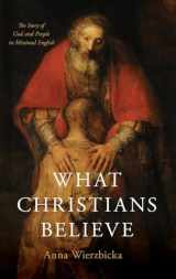 9780190855284-0190855282-What Christians Believe: The Story of God and People in Minimal English