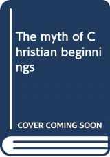 9780268013479-0268013470-The myth of Christian beginnings