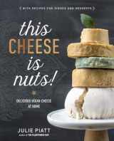 9780735213791-0735213798-This Cheese is Nuts!: Delicious Vegan Cheese at Home: A Cookbook