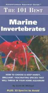 9781890087234-1890087238-The 101 Best Marine Invertebrates: How to Choose & Keep Hardy, Brilliant, Fascinating Species That Will Thrive in Your Home Aquarium (Adventurous Aquarist Guide)