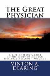 9781511471534-1511471530-The Great Physician: A Life of Jesus Christ in the Light of Modern Spiritual Healing - Volume 1