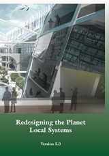 9781499284072-1499284071-Redesigning the Planet: Local Systems: Reshaping the Constructs of Civilizations through the Use of Ecological Design & Other Conceptual & Practical ... Thought Experiments, & Eutopian Strategies