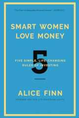 9781682451588-1682451585-Smart Women Love Money: 5 Simple, Life-Changing Rules of Investing