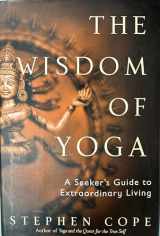 9780553801118-0553801112-The Wisdom of Yoga: A Seeker's Guide to Extraordinary Living