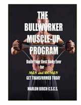 9781927558850-1927558859-The Bullworker Muscle-up Program: Build Your Best Body Ever (Bullworker Power Series)