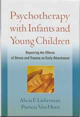 9781593856755-159385675X-Psychotherapy with Infants and Young Children: Repairing the Effects of Stress and Trauma on Early Attachment